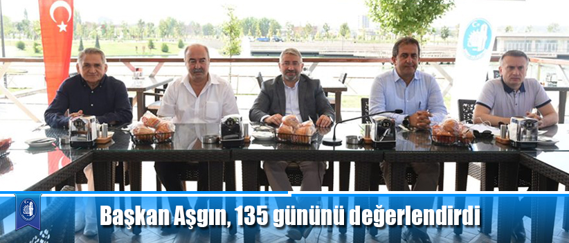 Başkan Aşgın, 135 gününü değerlendirdi