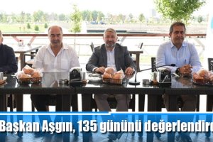 Başkan Aşgın, 135 gününü değerlendirdi
