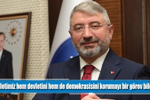 “Milletimiz hem devletini hem de demokrasisini korumayı bir görev bildi.”