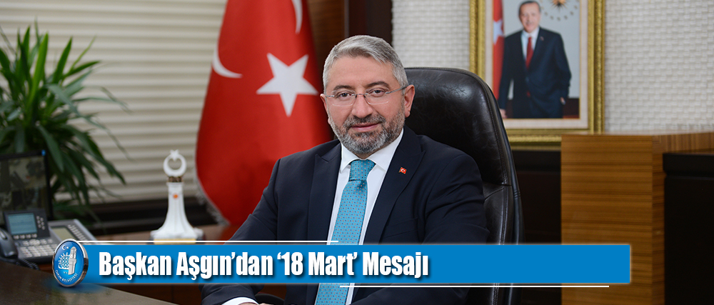 Başkan Aşgın’dan ‘18 Mart’ Mesajı