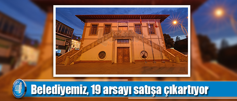 Belediyemiz,19 arsayı satışa çıkartıyor