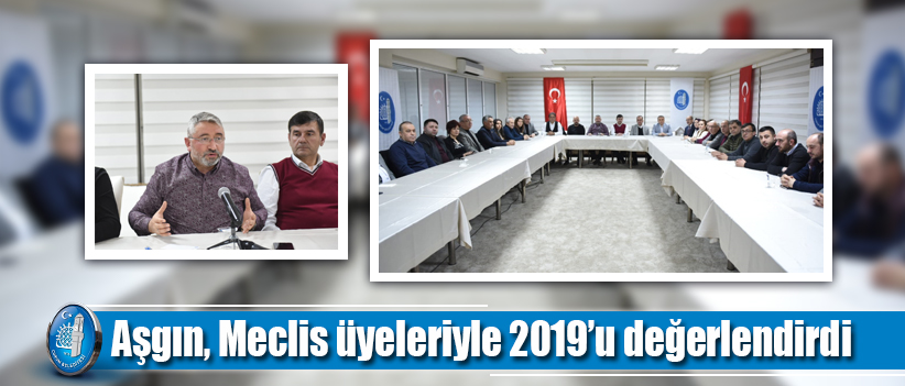 Aşgın, Meclis üyeleriyle 2019’u değerlendirdi