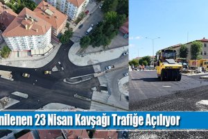 Yenilenen 23 Nisan Kavşağı Trafiğe Açılıyor