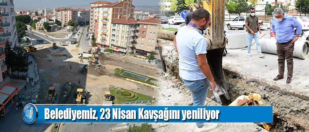 Belediyemiz, 23 Nisan Kavşağını yeniliyor