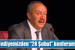 Belediyemizden “28 Şubat” konferansı