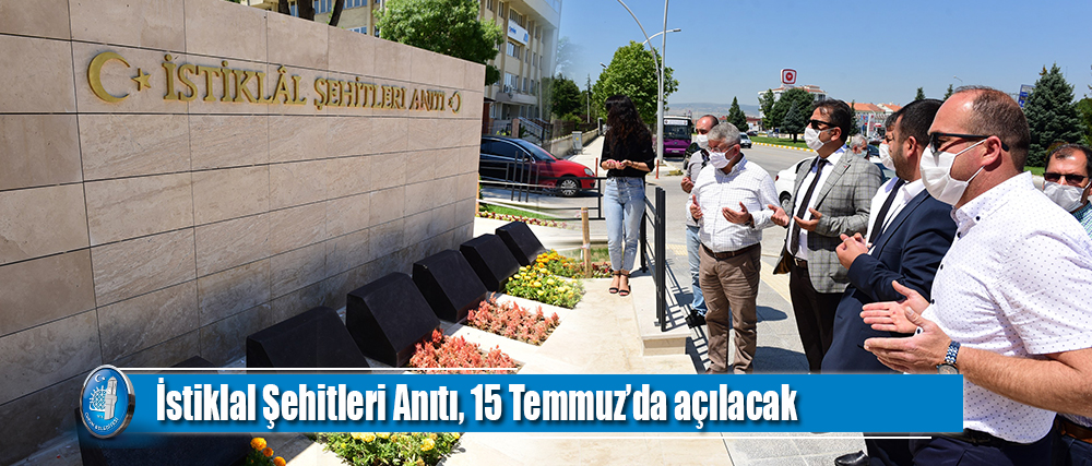 İstiklal Şehitleri Anıtı, 15 Temmuz’da açılacak