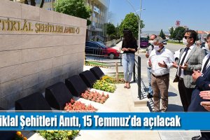 İstiklal Şehitleri Anıtı, 15 Temmuz’da açılacak
