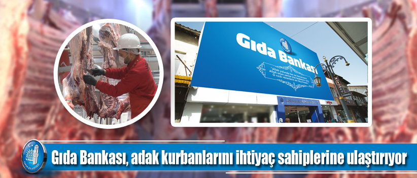 Gıda Bankası, adak kurbanlarını ihtiyaç sahiplerine ulaştırıyor
