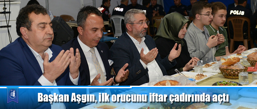 Başkan Aşgın, ilk orucunu iftar çadırında açtı