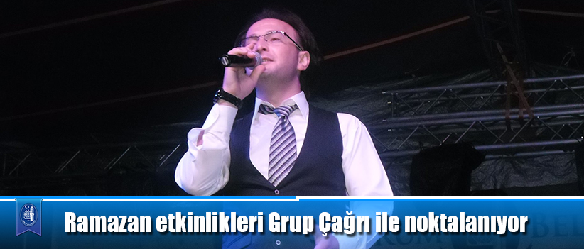 Ramazan etkinlikleri Grup Çağrı ile noktalanıyor