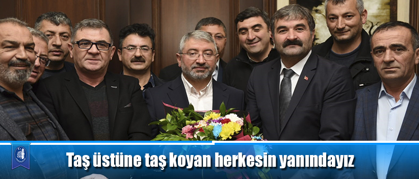 Taş üstüne taş koyan herkesin yanındayız
