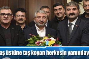 Taş üstüne taş koyan herkesin yanındayız