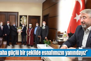 “Daha güçlü bir şekilde esnafımızın yanındayız”