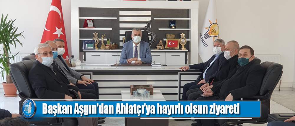 Başkan Aşgın'dan Ahlatçı'ya hayırlı olsun ziyareti