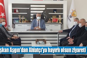 Başkan Aşgın'dan Ahlatçı'ya hayırlı olsun ziyareti