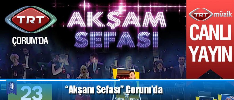 “Akşam Sefası” Çorum’da