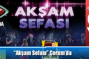 “Akşam Sefası” Çorum’da