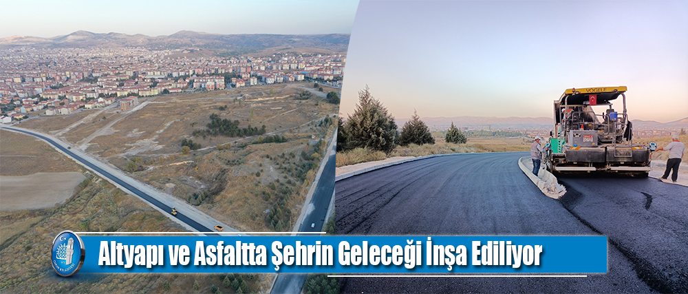 Altyapı ve Asfaltta Şehrin Geleceği İnşa Ediliyor
