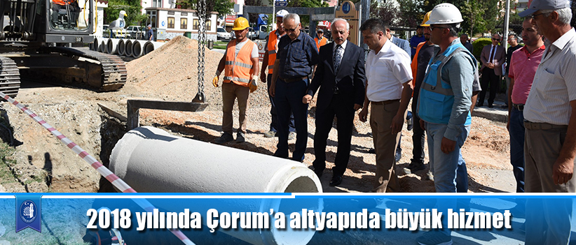 2018 yılında Çorum’a altyapıda büyük hizmet