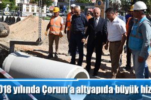 2018 yılında Çorum’a altyapıda büyük hizmet
