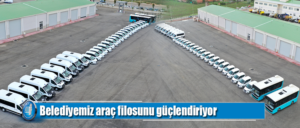 Belediyemiz araç filosunu güçlendiriyor