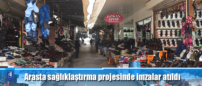 Arasta sağlıklaştırma projesinde imzalar atıldı