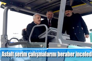Asfalt serim çalışmalarını beraber incelediler