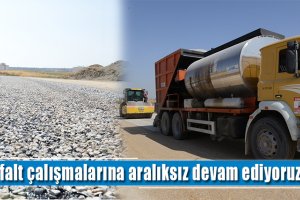 Asfalt çalışmalarına aralıksız devam ediyoruz