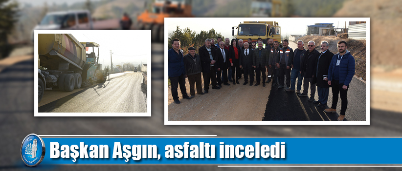 Başkan Aşgın, asfaltı inceledi