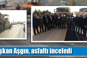 Başkan Aşgın, asfaltı inceledi