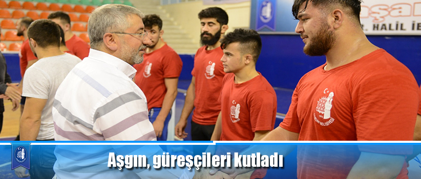 Başkan Aşgın, güreşçileri kutladı