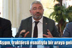 Aşgın, traktörcü esnafıyla bir araya geldi