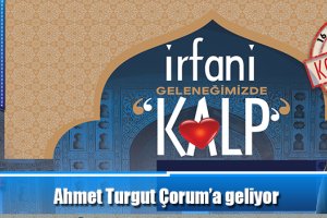 Ahmet Turgut Çorum’a geliyor