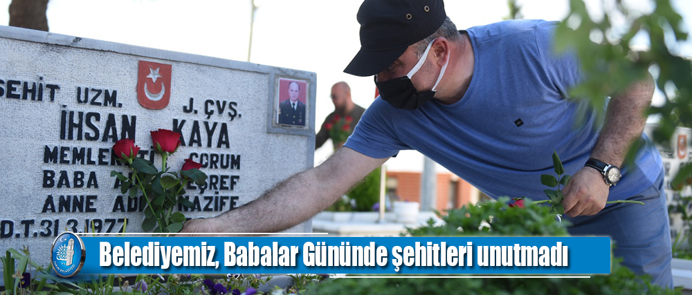 Belediyemiz, Babalar Gününde şehitleri unutmadı