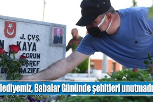 Belediyemiz, Babalar Gününde şehitleri unutmadı