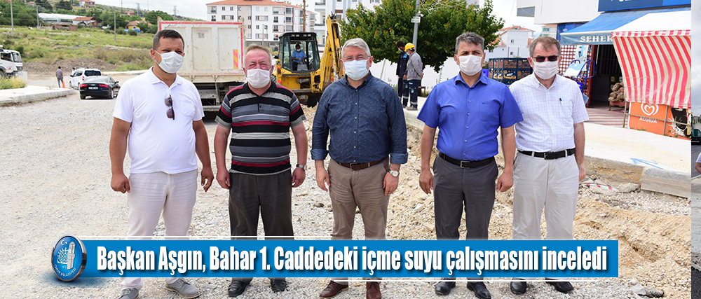Başkan Aşgın, Bahar 1. Caddedeki içme suyu çalışmasını inceledi