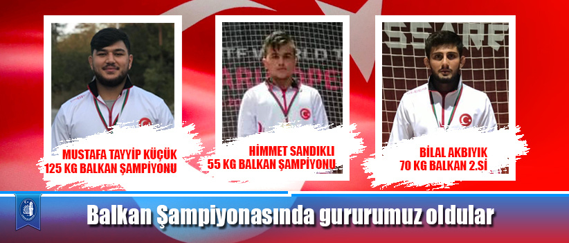 Balkan Şampiyonasında gururumuz oldular