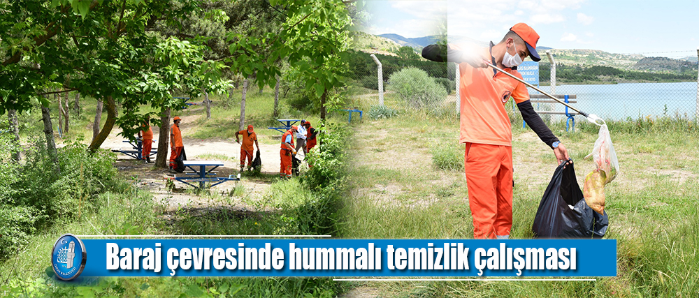 Belediyemiz, baraj civarında detaylı temizlik çalışması yaptı