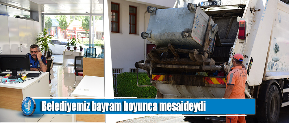 Belediyemiz bayram boyunca mesaideydi