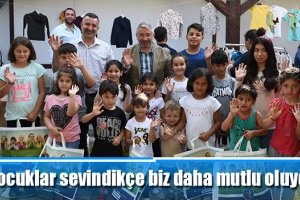 “Çocuklar sevindikçe biz daha mutlu oluyoruz”