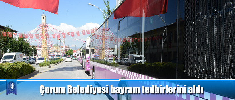 Çorum Belediyesi bayram tedbirlerini aldı