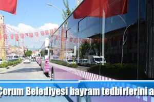 Çorum Belediyesi bayram tedbirlerini aldı