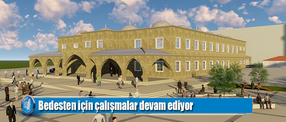 Bedesten için çalışmalar devam ediyor