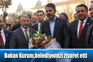 Bakan Kurum, belediyemizi ziyaret etti