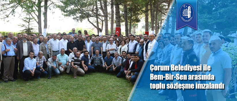Çorum Belediyesi ile Bem-Bir-Sen arasında toplu sözleşme imzalandı
