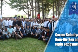 Çorum Belediyesi ile Bem-Bir-Sen arasında toplu sözleşme imzalandı