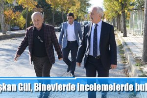 Başkan Gül, Binevlerde incelemelerde bulundu