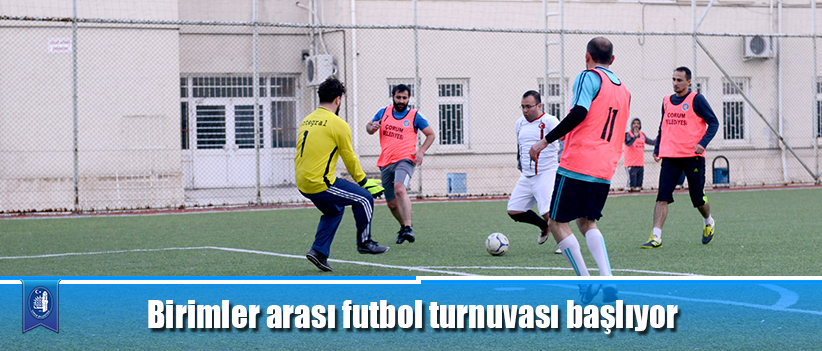 Birimler arası futbol turnuvası başlıyor