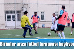Birimler arası futbol turnuvası başlıyor