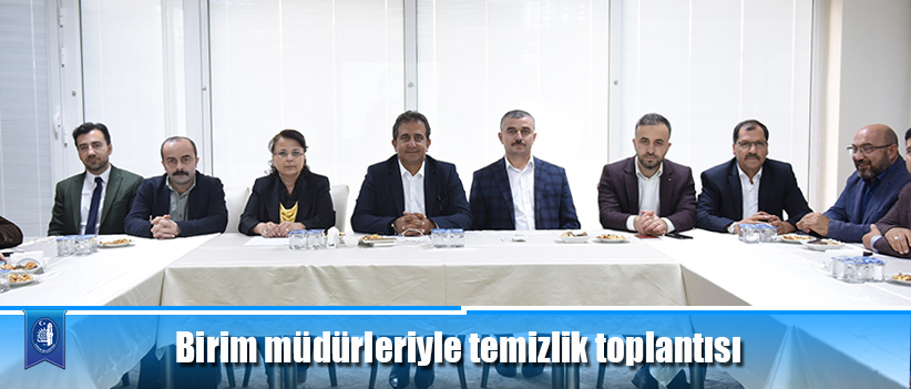 Birim müdürleriyle temizlik toplantısı
